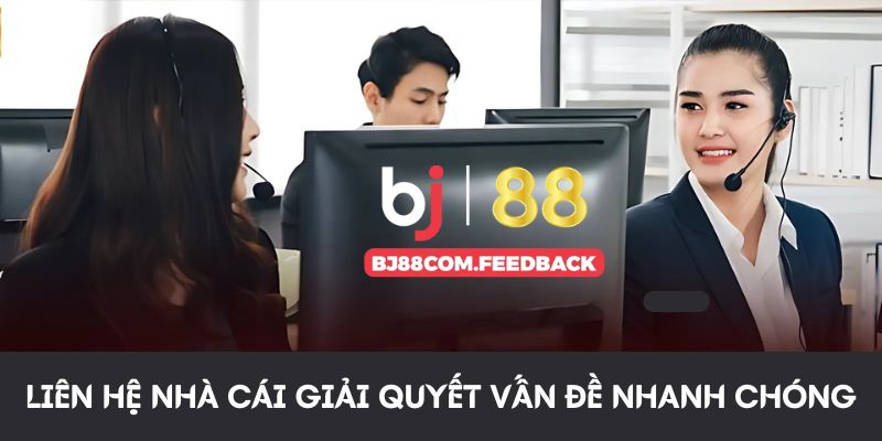 Liên hệ nhà cái giải quyết vấn đề nhanh chóng