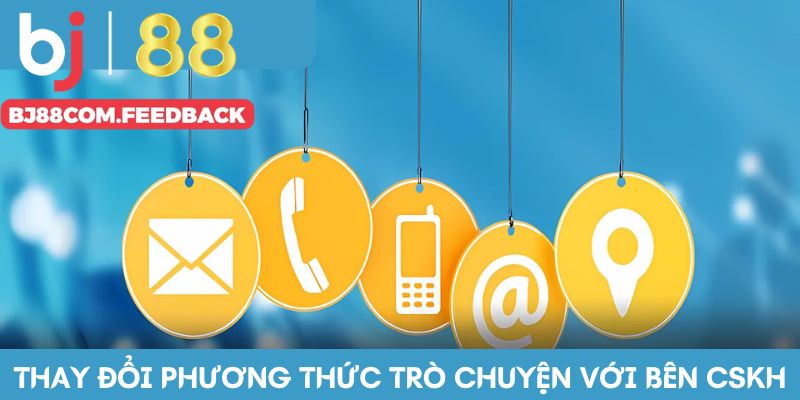 Thay đổi phương thức trò chuyện với bên CSKH