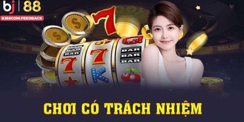 Lý do nên chơi có trách nhiệm tại BJ88