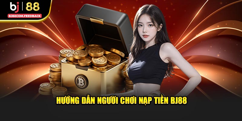 Hướng dẫn nạp tiền BJ88