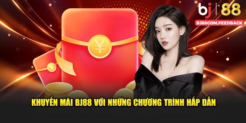 Khuyến mãi BJ88 với những chương trình hấp dẫn