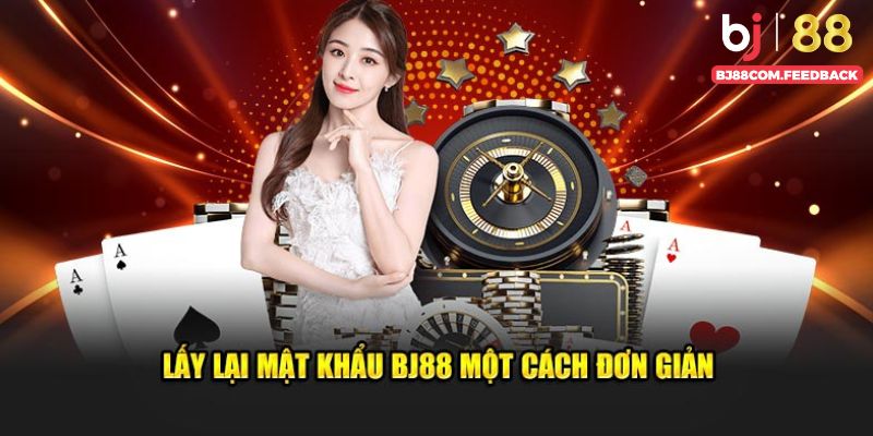 Lấy lại mật khẩu BJ88 qua vài bước