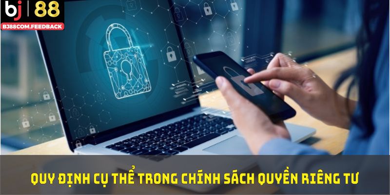 Chính sách quyền riêng tư cụ thể tại BJ88