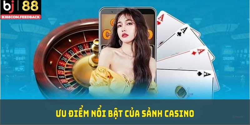 Khám phá các ưu điểm nổi bật của sảnh casino BJ88 và cách thức vận hành chuyên nghiệp